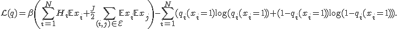 
\mathcal{L}(q) = \beta\left(\sum_{i=1}^NH_i\mathbb{E}x_i + \frac{J}{2}\sum_{(i,j)\in\mathcal{E}}\mathbb{E}x_i\mathbb{E}x_j\right) - \sum_{i=1}^N(q_i(x_i=1)\log(q_i(x_i=1)) + (1-q_i(x_i=1))\log(1-q_i(x_i=1))).

